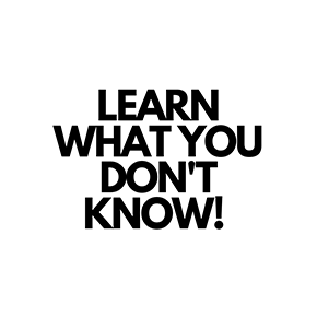 LEARN WHAT YOU DON'T KNOW!
