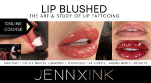 JENNXINK LIP BLUSHED ONLINE COURSE. THE ART AND STUDY OF LIP TATTOOING.